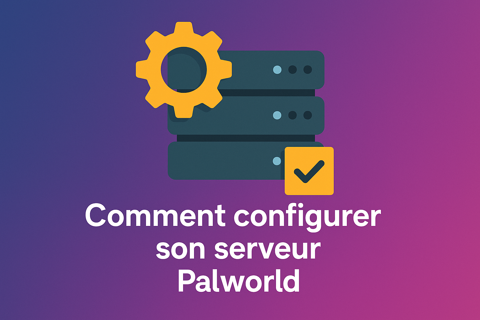 Configurer un serveur Palworld en 2026